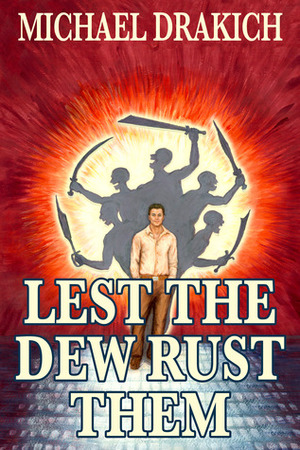 Lest the Dew Rust Them by Michael Drakich