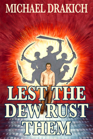 Lest the Dew Rust Them by Michael Drakich