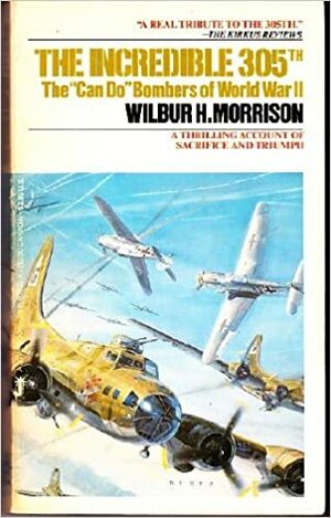 Incredible 305th by Wilbur H. Morrison