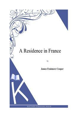 A Residence in France by J. Fenimore Cooper
