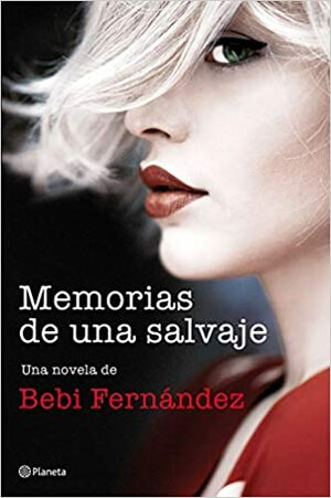 Memorias de una salvaje (Salvaje #1) by Bebi Fernández, @SrtaBebi