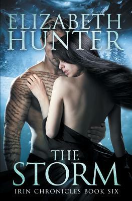 The Storm: Irin Chronicles Book Six by Elizabeth Hunter