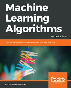 Machine Learning Algorithms - Second Edition: Popular algorithms for data science and machine learning, 2nd Edition by Giuseppe Bonaccorso