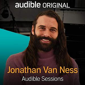 Jonathan Van Ness: Audible Sessions by Holly Newson