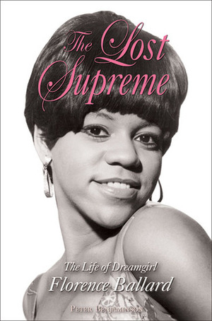 The Lost Supreme: The Life of Dreamgirl Florence Ballard by Peter Benjaminson