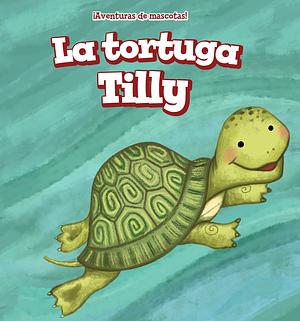 La tortuga Tilly/ Tilly the Turtle by Jackie Heckt, Jackie Heckt