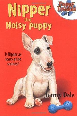 Nipper the Noisy Puppy by Jenny Dale