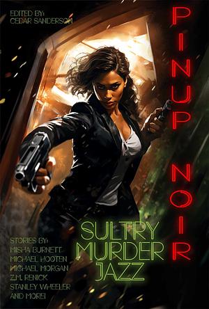 Sultry Murder Jazz by Urna Semper, Michael A. Hooten, Misha Burnett, Cedar Sanderson, Michael Morgan, Z. M. Renick, Sara Bickley, Scott Brendel, Richard Cartwright, Stanley Wheeler, Caitlin Barbera