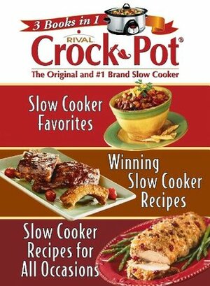 Rival Crock Pot: Slow Cooker Favorites, Winning Slow Cooker Recipes & Slow Cooker Recipes for All Occasions(3 Books in 1) by Publications International Ltd