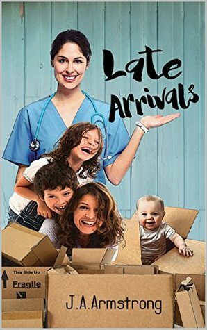 Late Arrivals by J.A. Armstrong