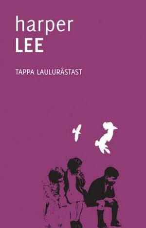 Tappa laulurästast by Harper Lee