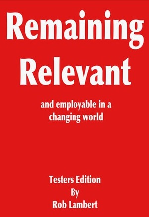 Remaining relevant and employable in a changing world by Rob Lambert