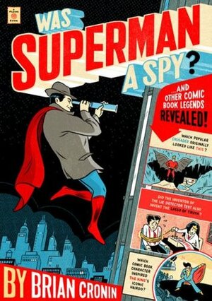 Was Superman a Spy?: And Other Comic Book Legends Revealed by Brian Cronin