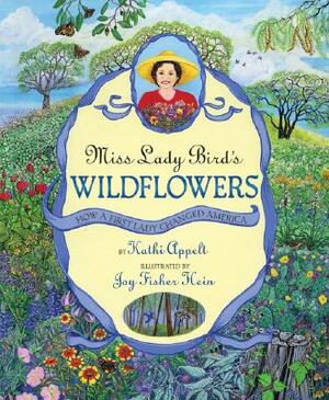 Miss Lady Bird's Wildflowers: How a First Lady Changed America by Kathi Appelt