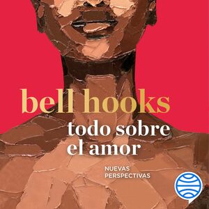 Todo sobre el amor: Nuevas perspectivas by bell hooks