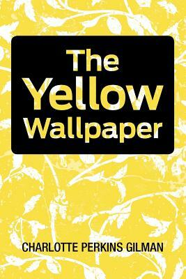 The Yellow Wallpaper by Charlotte Perkins Gilman