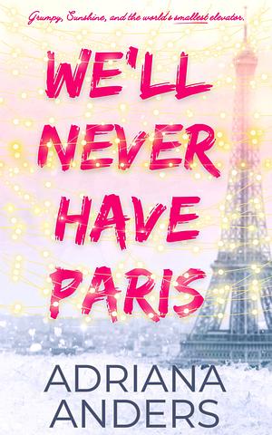 We'll Never Have Paris by Adriana Anders