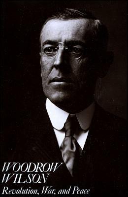 Woodrow Wilson: Revolution, War, and Peace by Arthur S. Link