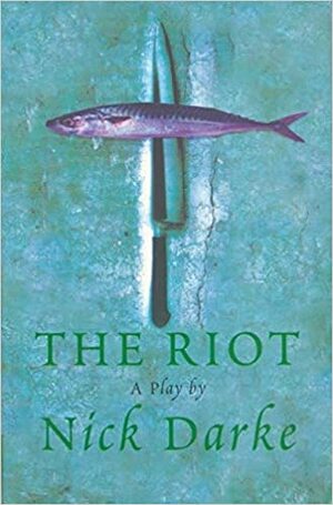 The Riot (Modern Plays) by Nick Darke