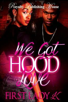 We Got Hood Love by First Lady K