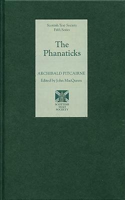 The Phanaticks by Archibald Pitcairne, John Macqueen