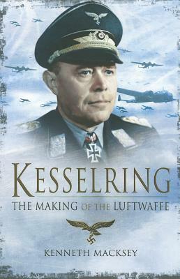 Kesselring: The Making of the Luftwaffe by Kenneth Macksey