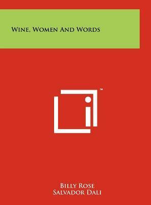 Wine, Women And Words by Salvador Dalí, Billy Rose