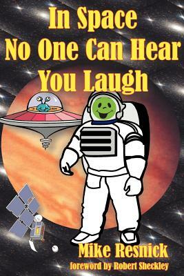 In Space No One Can Hear You Laugh by Michael D. Resnick