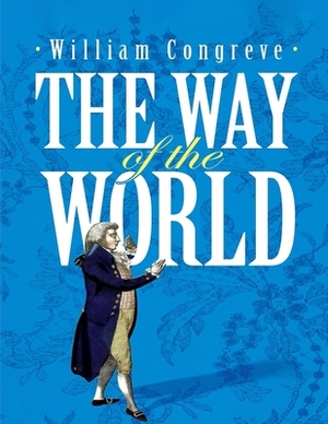 The Way of the World: (Annotated Edition) by William Congreve