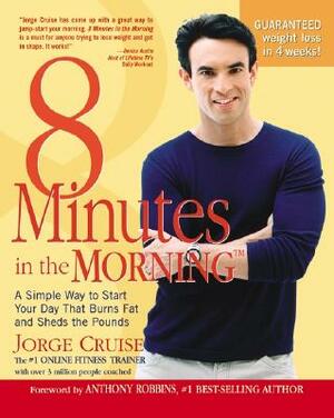 8 Minutes in the Morning(r): A Simple Way to Shed Up to 2 Pounds a Week Guaranteed by Jorge Cruise
