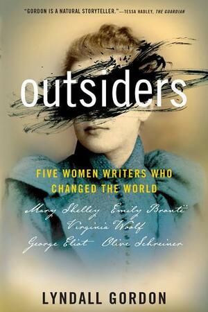 Outsiders: Five Women Writers Who Changed the World by Lyndall Gordon