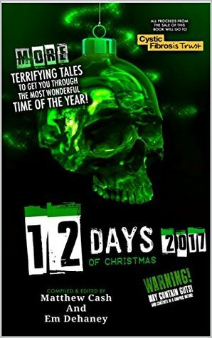 12 Days of Christmas 2017 by Richard Wall, G.H. Finn, Anthony Cowin, Peter Germany, Mark Nye, Pippa Bailey, David Court, Matthew Cash, Em Dehaney, Mark Leney