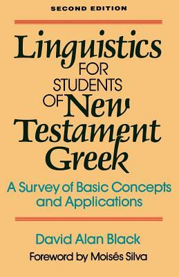 Linguistics for Students of New Testament Greek: A Survey of Basic Concepts and Applications by David Alan Black