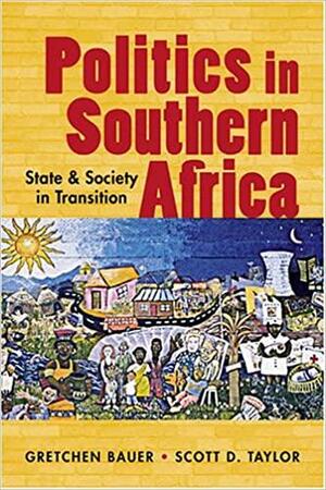 Politics in Southern Africa: State and Society in Transition by Scott D. Taylor, Gretchen Bauer