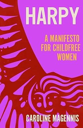 Harpy: A Manifesto for Childfree Women by Caroline Magennis