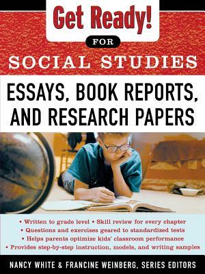 Get Ready! for Social Studies: Book Reports, Essays and Research Papers by Francine Weinberg, Nancy White