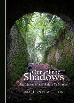 Out of the Shadows: The Life and Works of Mary de Morgan by Marilyn Pemberton