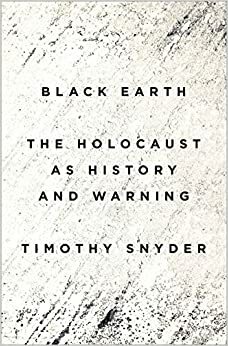Black Earth: Der Holocaust und warum er sich wiederholen kann by Timothy Snyder