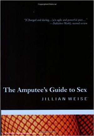 The Amputee's Guide to Sex by Jillian Weise