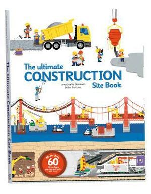 The Ultimate Construction Site Book by Didier Balicevic, Anne-Sophie Baumann