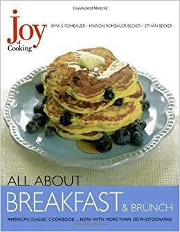 Joy of Cooking: All about Breakfast and Brunch by Irma S. Rombauer, Marion Rombauer Becker, Ethan Becker