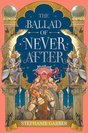 The Ballad of Never After by Stephanie Garber