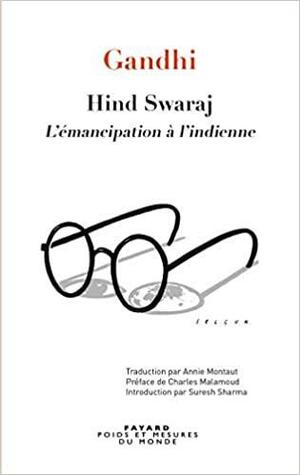 Hind Swaraj - L'Emancipation A L'Indienne by Charles Malamoud, Mahatma Gandhi, Annie Montaut