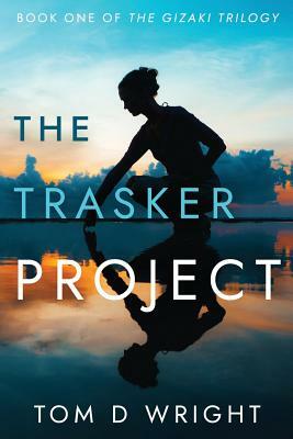 The Trasker Project: Book One of the Gizaki Trilogy by Tom D. Wright