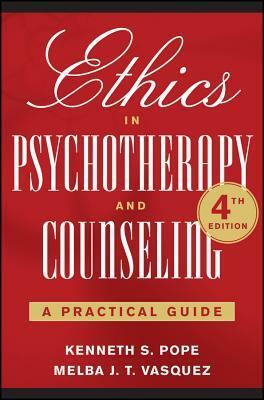 Ethics in Psychotherapy and Counseling: A Practical Guide by Melba Vasquez, Kenneth Pope