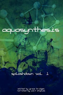 Aquasynthesis by Caprice Hokstad, Adam Graham, Keven Newsome, Ryan Grabow, Travis Perry, Walt Staples, Kat Heckenbach, P.A. Baines, Fred Warren, Grace Bridges, R.L. Copple, Mike Lynch