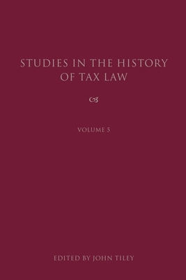 Studies in the History of Tax Law, Volume 5 by 