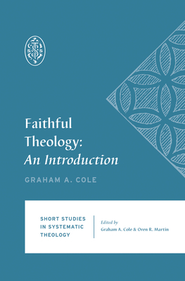Faithful Theology: An Introduction by Graham A. Cole