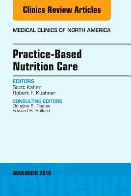 Practice-Based Nutrition Care, an Issue of Medical Clinics of North America, Volume 100-6 by Scott Kahan, Robert F. Kushner