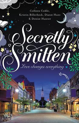 Secretly Smitten by Kristin Billerbeck, Colleen Coble, Diane Hunt, Denise Hunter